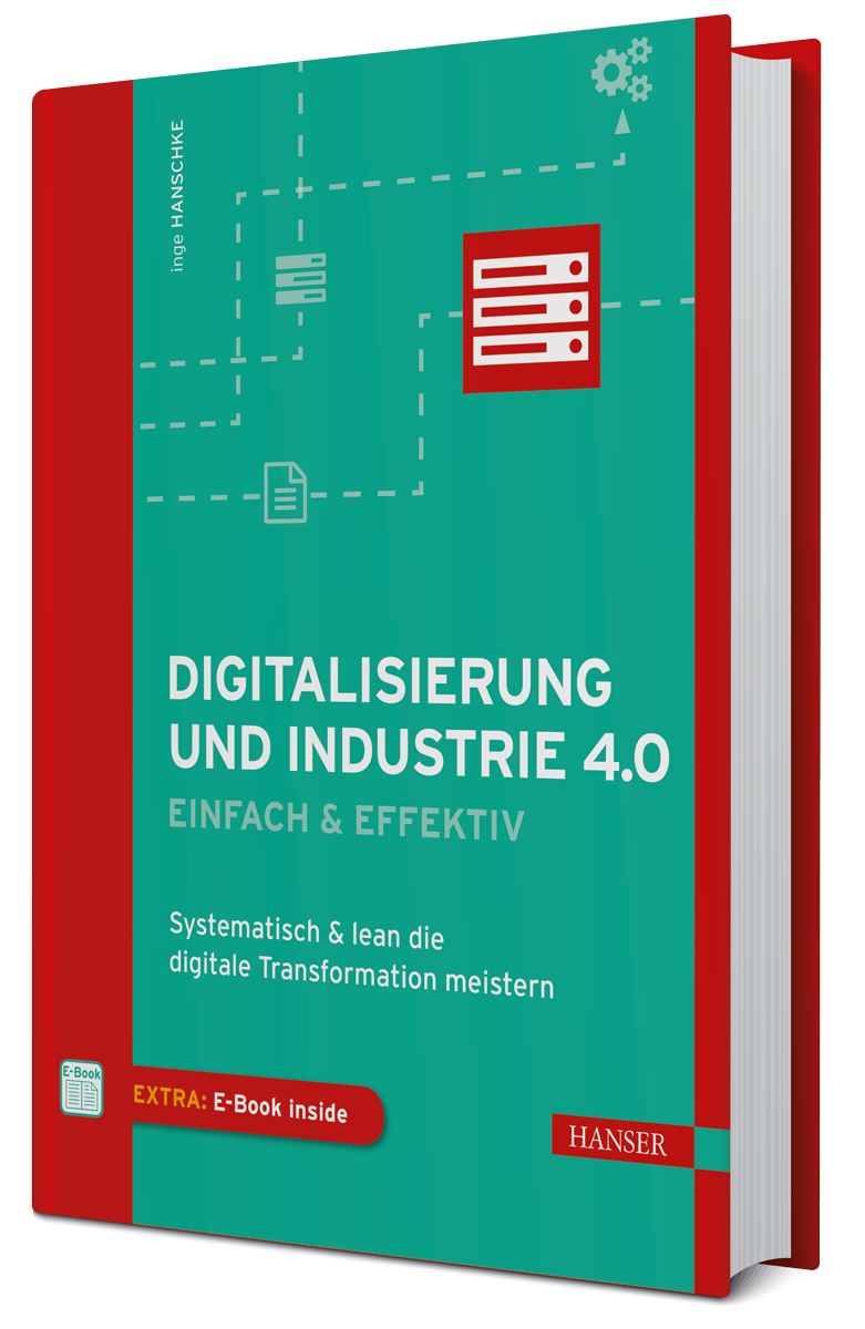 Inge Hanschke "Digitalisierung und Industrie 4.0 - einfach und effektiv" 06/2018, 422 Seiten, fester Einband © 2018 Carl Hanser Verlag GmbH & Co. KG