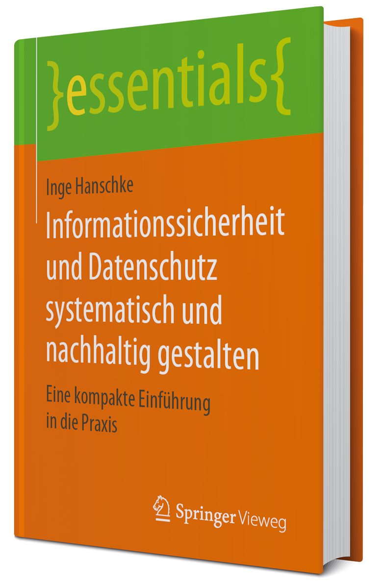 Inge Hanschke "Informationssicherheit und Datenschutz systematisch und nachhaltig gestalten" 2., korr. Aufl. 2020 Edition, 01/2020, Softcover, © 2020 Springer Vieweg – Springer Fachmedien Wiesbaden GmbH